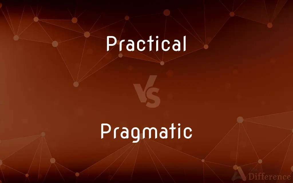 Practical vs. Pragmatic — What's the Difference?