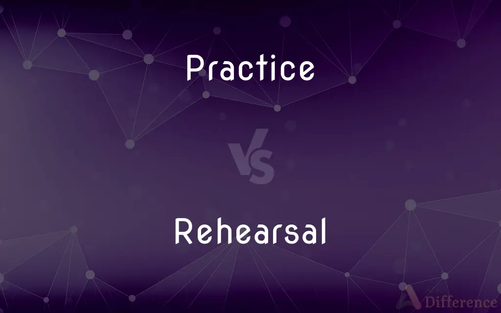 Practice vs. Rehearsal — What's the Difference?