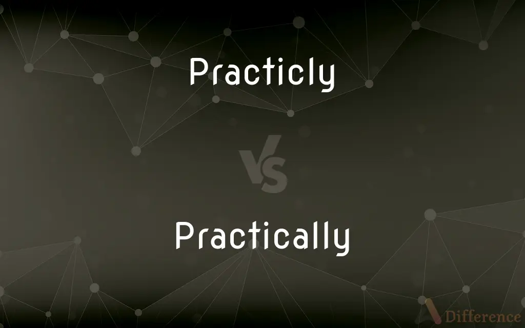 Practicly vs. Practically — Which is Correct Spelling?