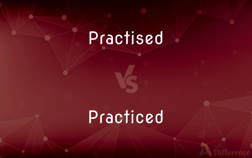 Practised vs. Practiced — What's the Difference?