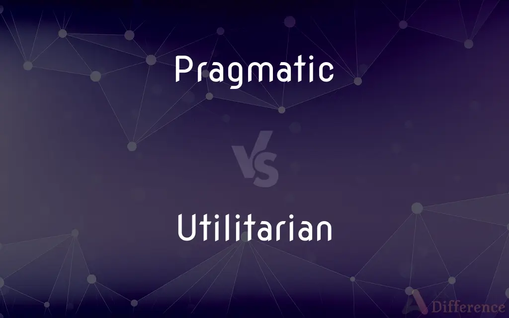 Pragmatic vs. Utilitarian — What's the Difference?