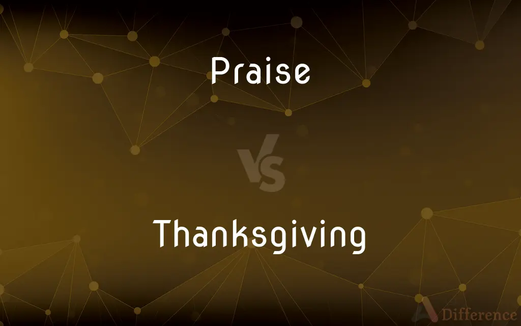 Praise vs. Thanksgiving — What's the Difference?