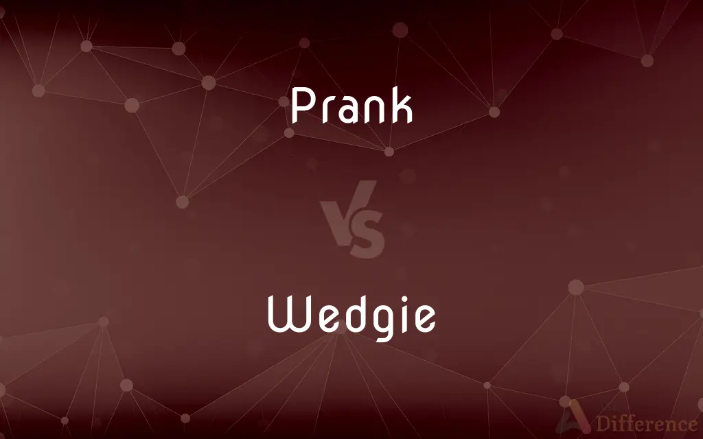 Prank vs. Wedgie — What's the Difference?