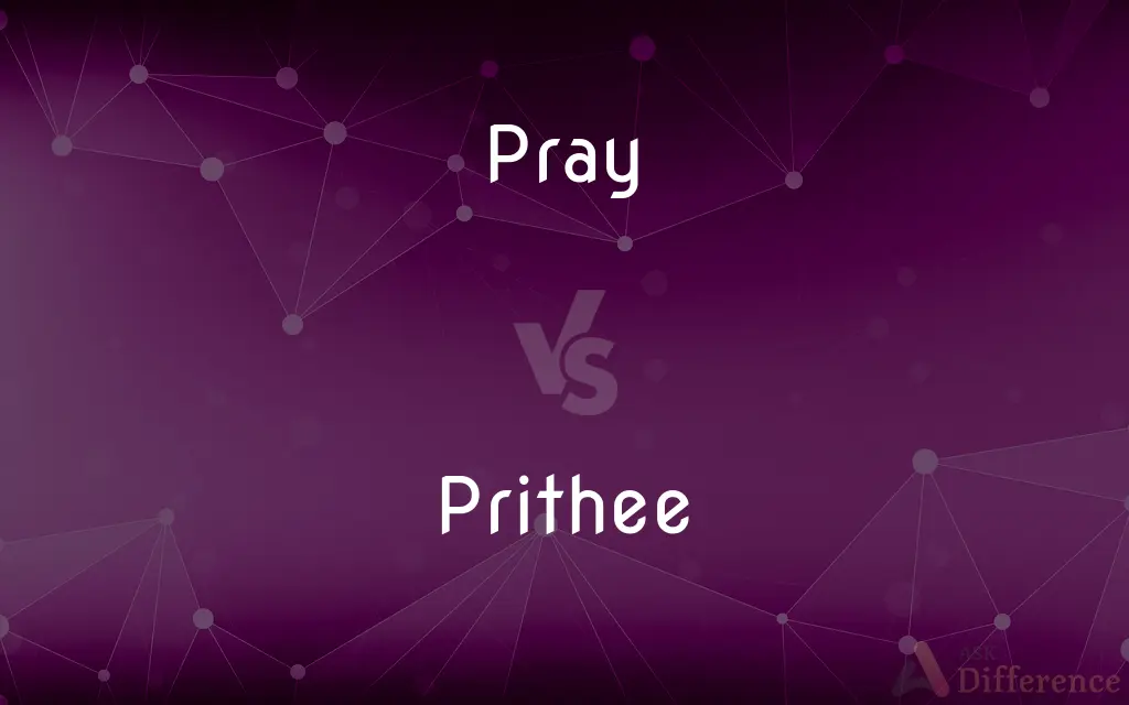 Pray vs. Prithee — What's the Difference?
