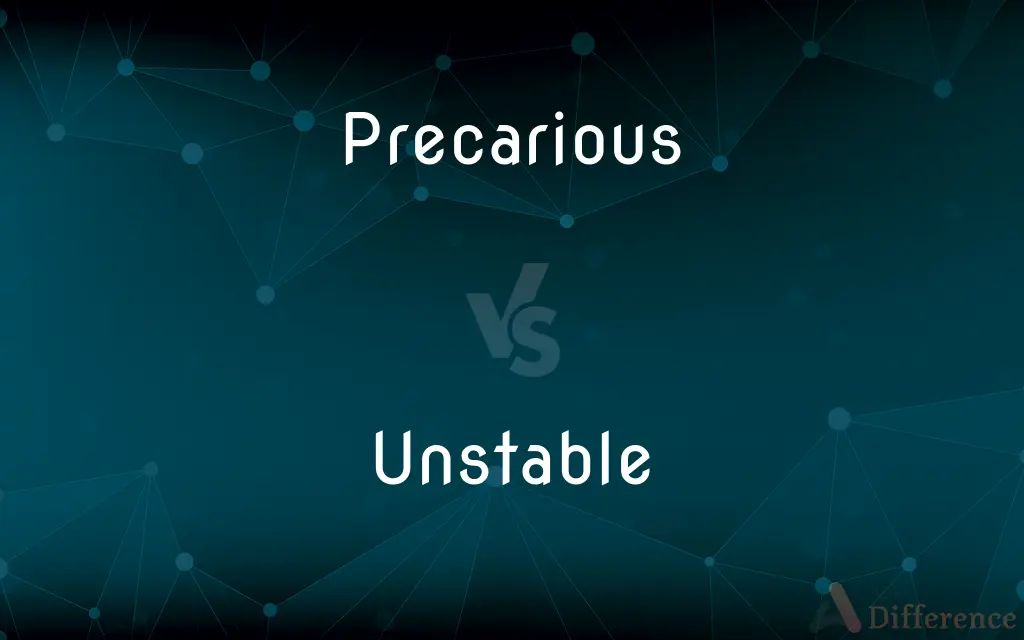 Precarious vs. Unstable — What's the Difference?