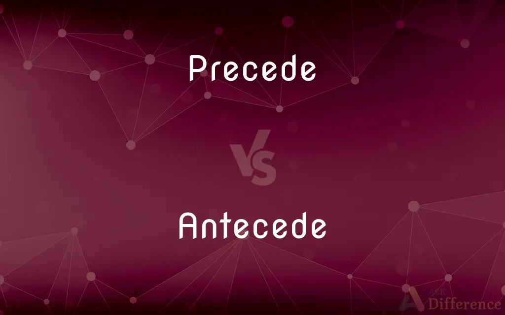 Precede vs. Antecede — What's the Difference?