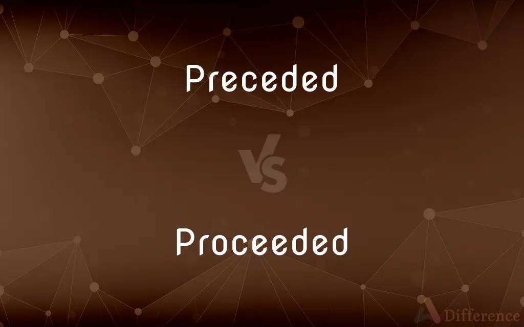 Preceded vs. Proceeded — What's the Difference?