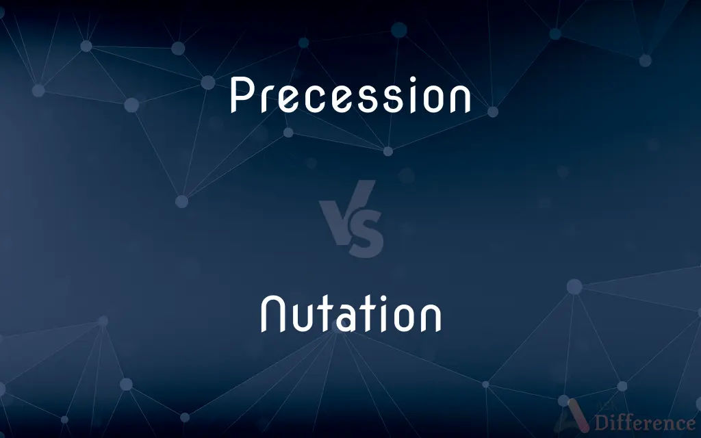 Precession vs. Nutation — What's the Difference?