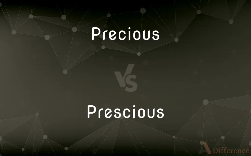 Precious vs. Prescious — What's the Difference?