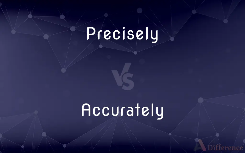 Precisely vs. Accurately — What's the Difference?