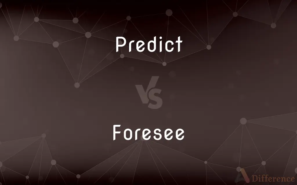 Predict vs. Foresee — What's the Difference?