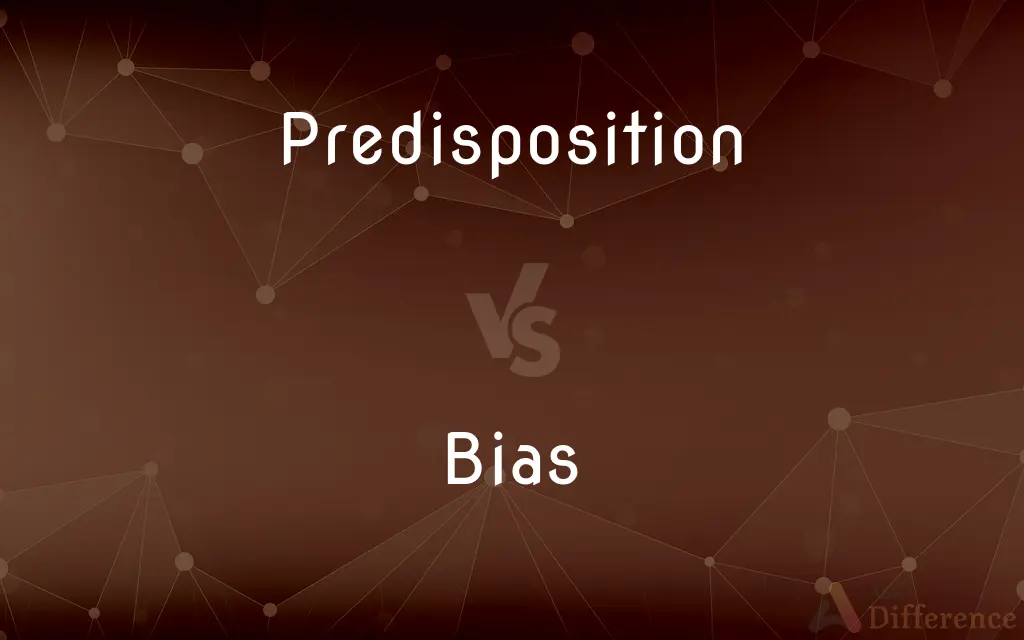 Predisposition vs. Bias — What's the Difference?