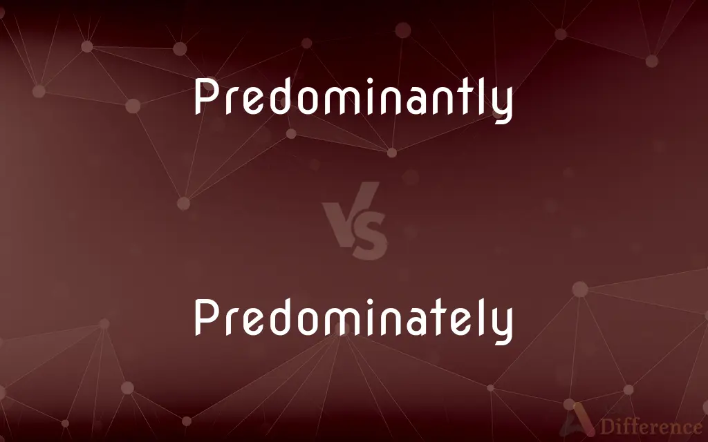 Predominantly vs. Predominately — What's the Difference?