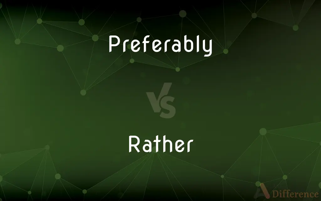 Preferably vs. Rather — What's the Difference?