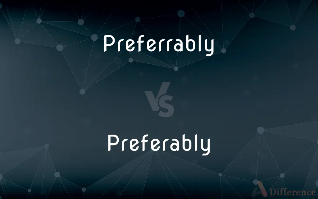 Preferrably vs. Preferably — Which is Correct Spelling?