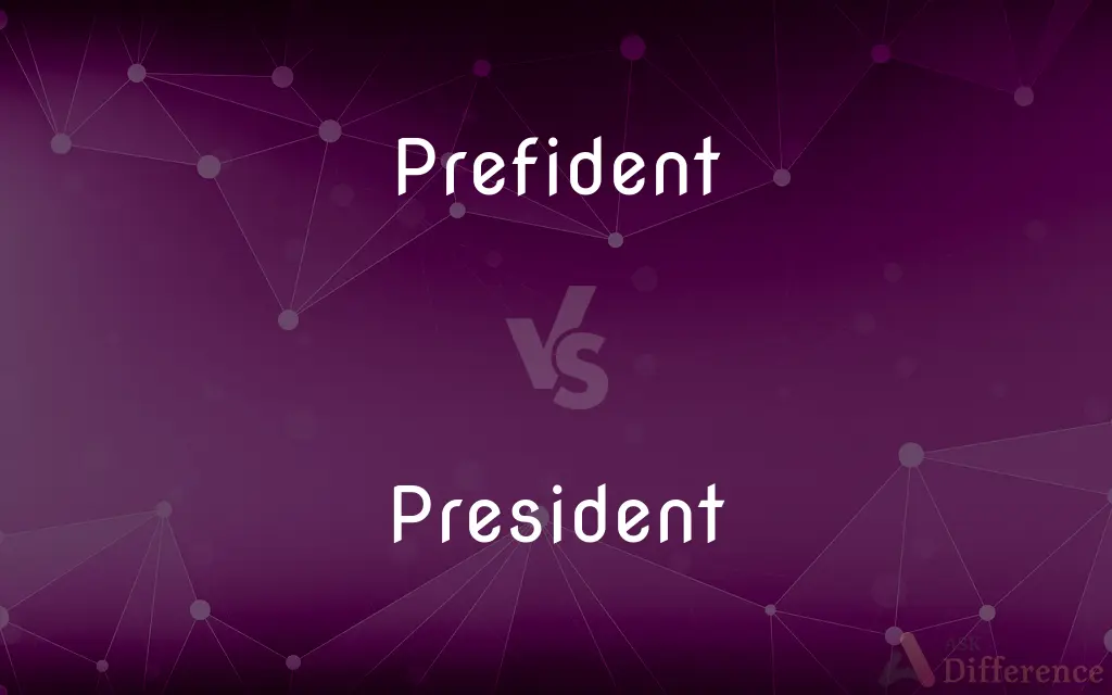 Prefident vs. President — What's the Difference?