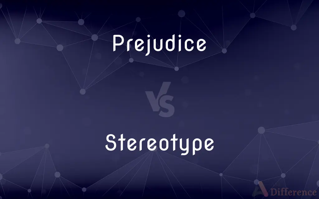 Prejudice vs. Stereotype — What's the Difference?