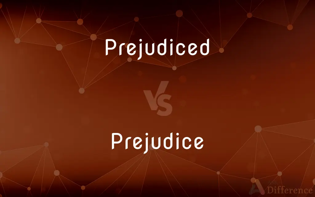 Prejudiced vs. Prejudice — What's the Difference?