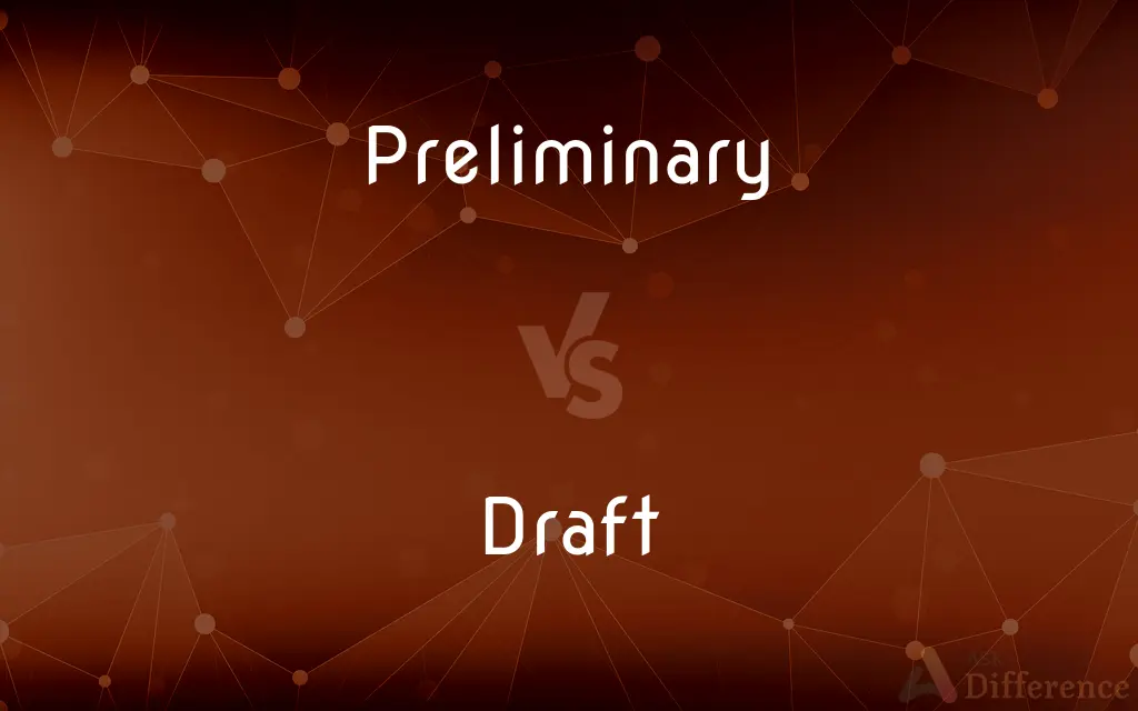 Preliminary vs. Draft — What's the Difference?