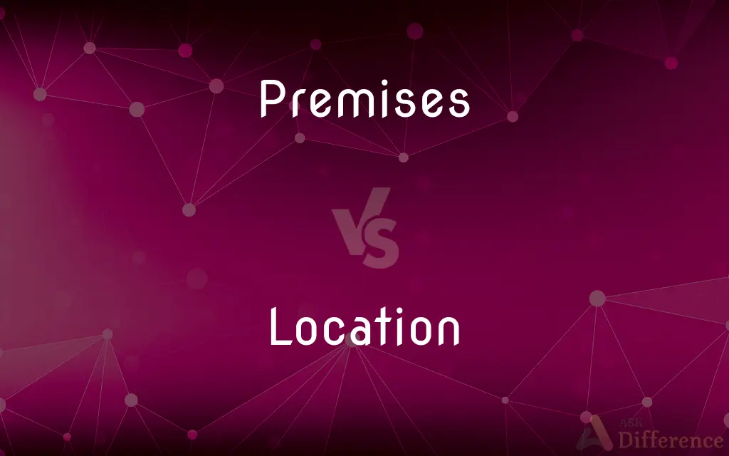Premises vs. Location — What's the Difference?