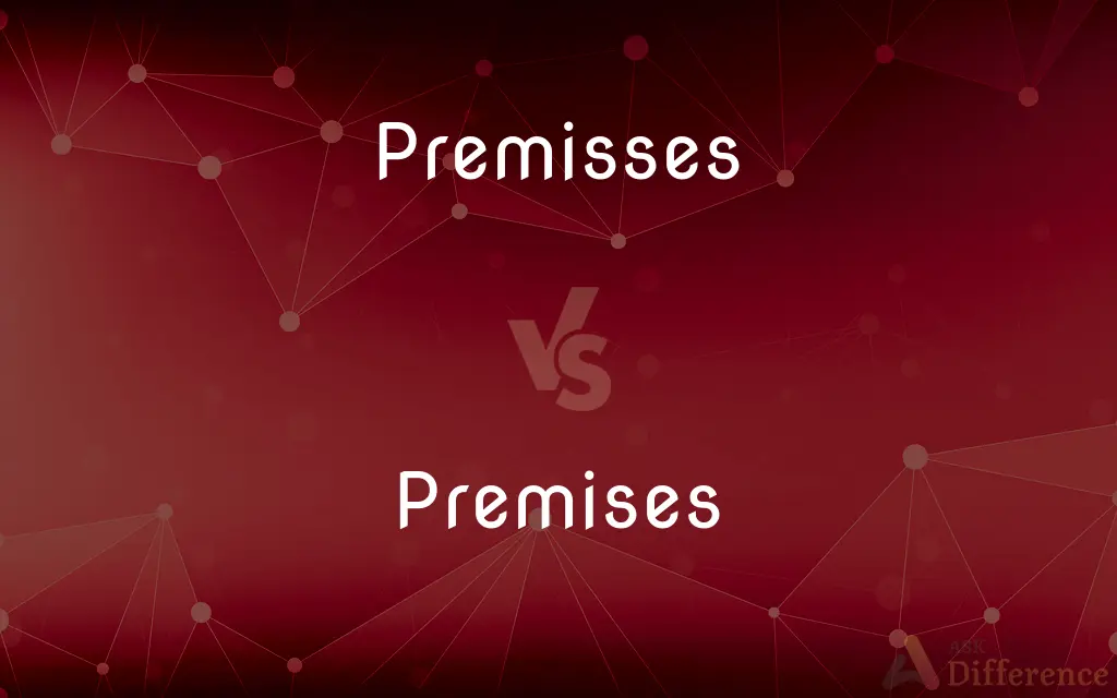 Premisses vs. Premises — What's the Difference?