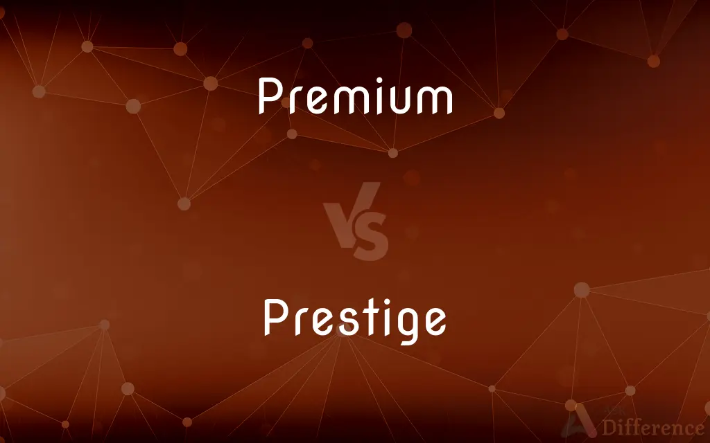 Premium vs. Prestige — What's the Difference?