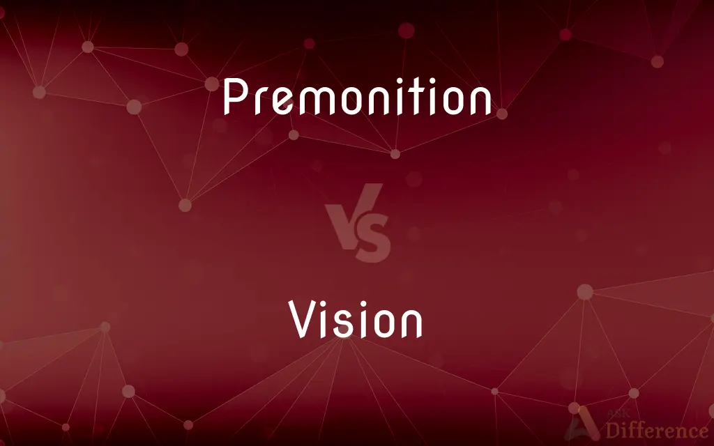 Premonition vs. Vision — What's the Difference?