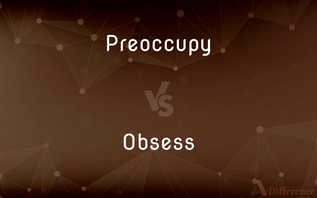 Preoccupy vs. Obsess