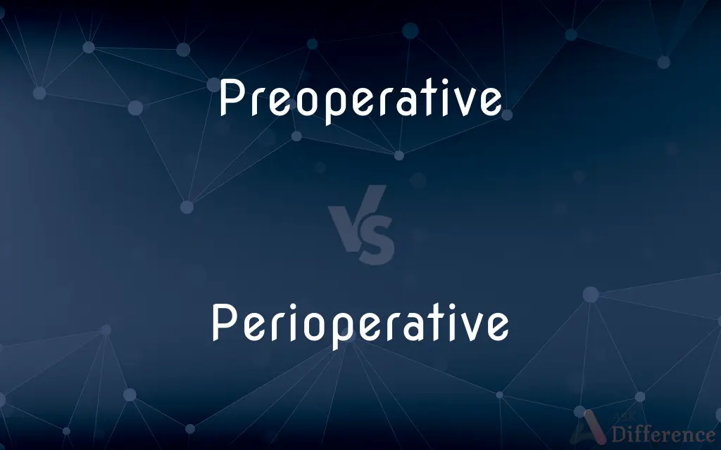 Preoperative vs. Perioperative — What's the Difference?