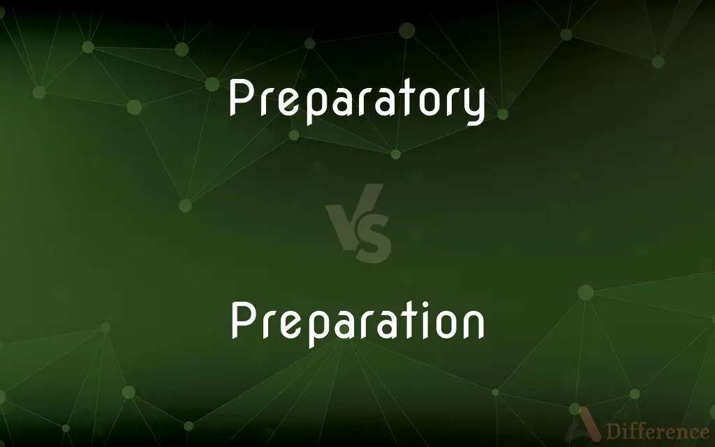 Preparatory vs. Preparation — What's the Difference?