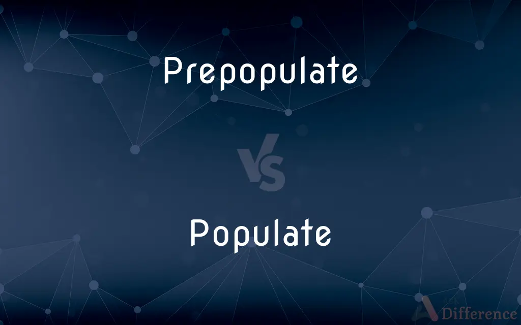 Prepopulate vs. Populate — What's the Difference?