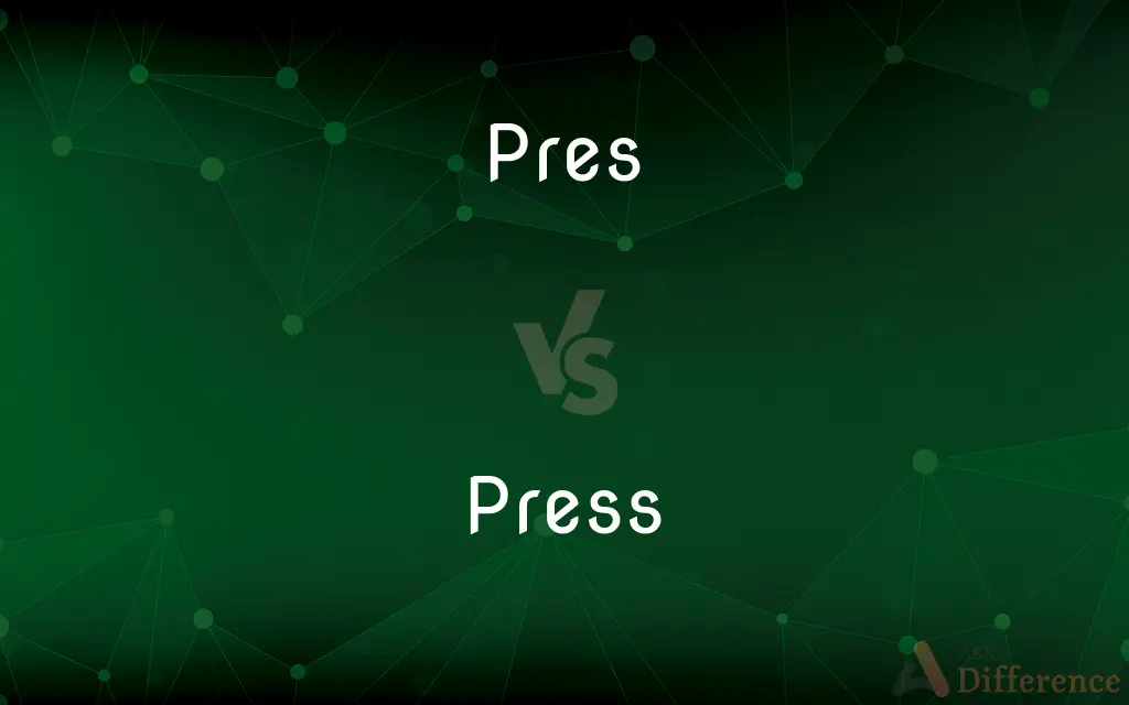 Pres vs. Press — What's the Difference?