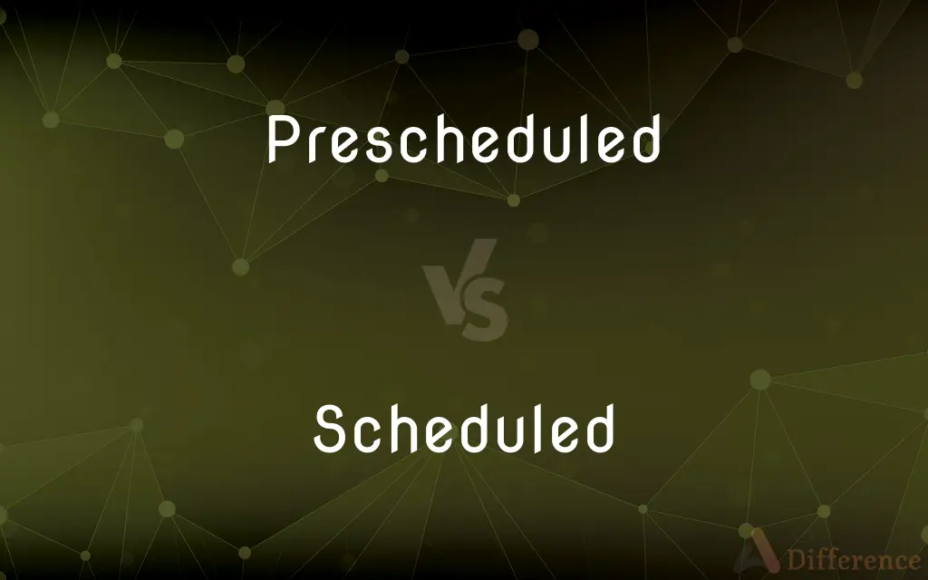 Prescheduled vs. Scheduled — What's the Difference?