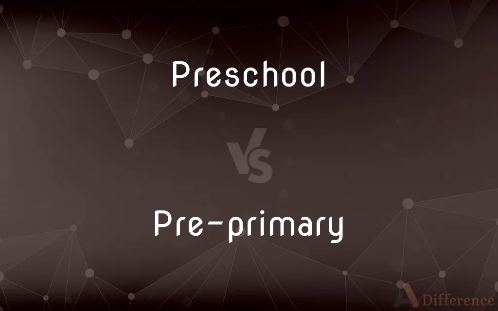 Preschool vs. Pre-primary — What's the Difference?