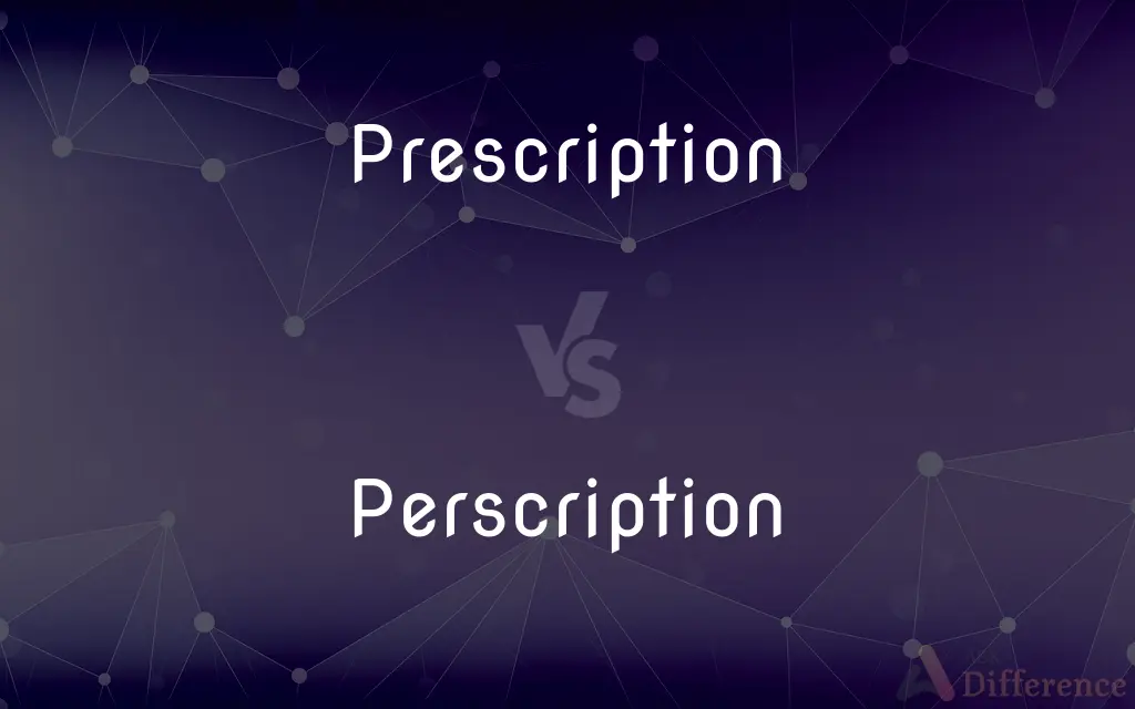 Prescription vs. Perscription — Which is Correct Spelling?
