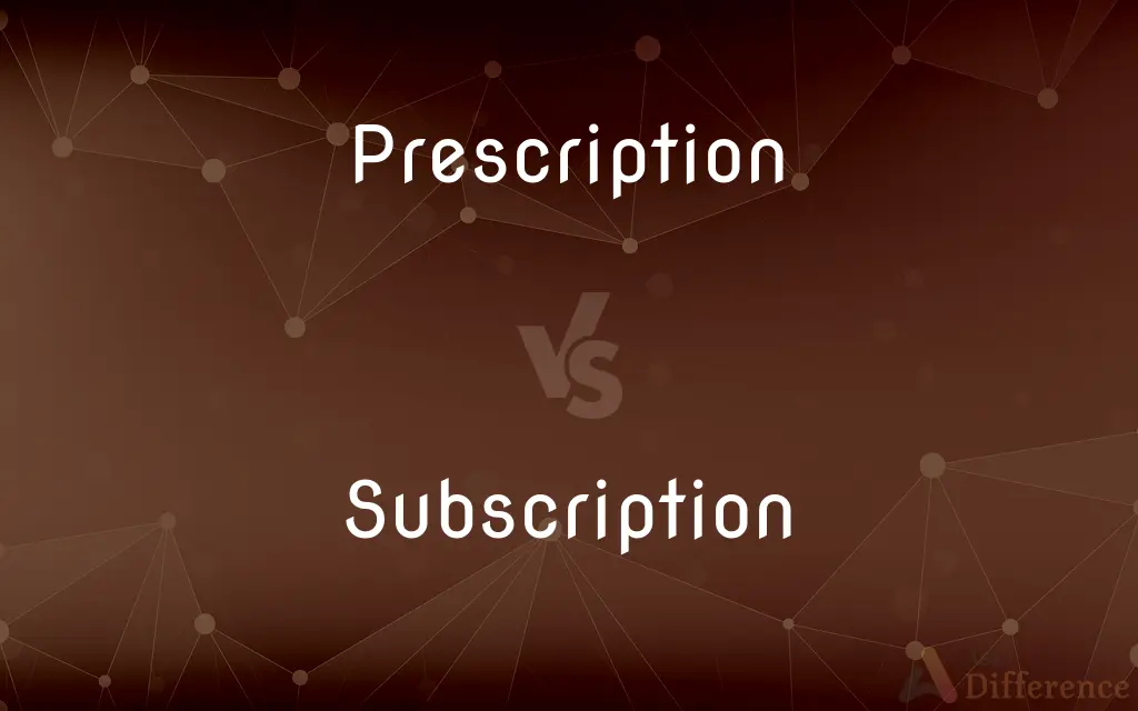 Prescription vs. Subscription — What's the Difference?