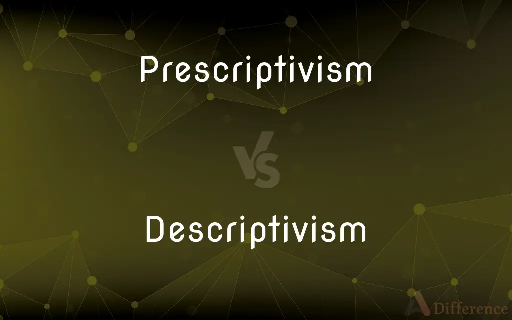 Prescriptivism vs. Descriptivism — What's the Difference?