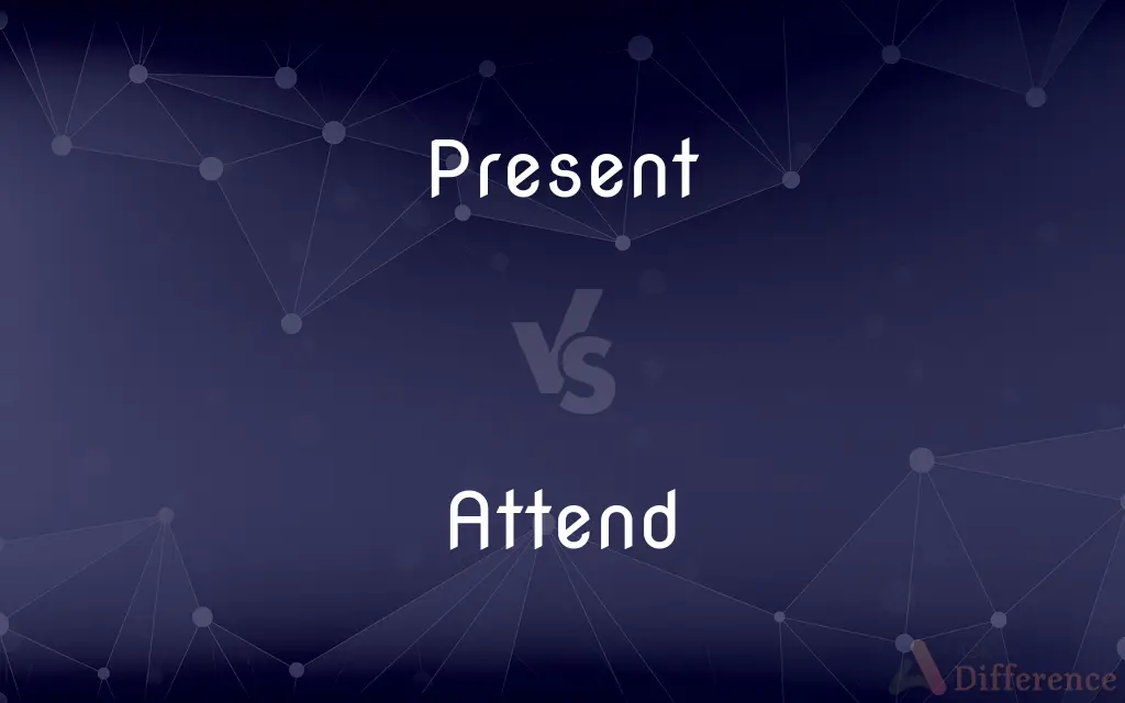 Present vs. Attend — What's the Difference?