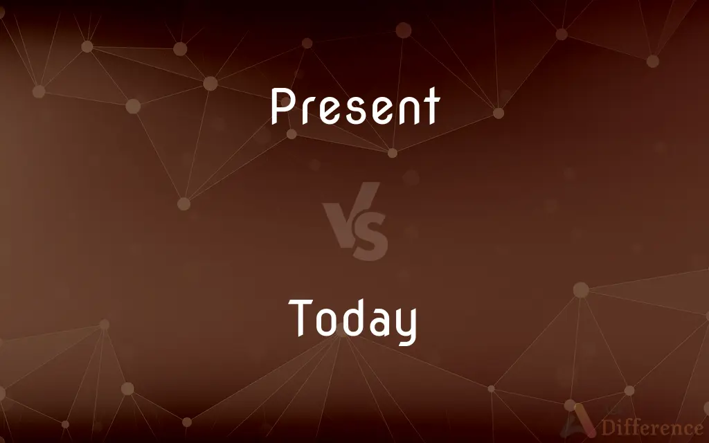 Present vs. Today — What's the Difference?