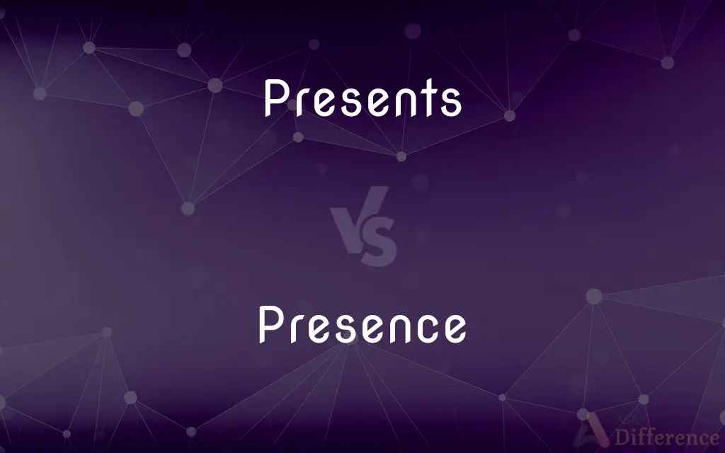 Presents vs. Presence — What's the Difference?