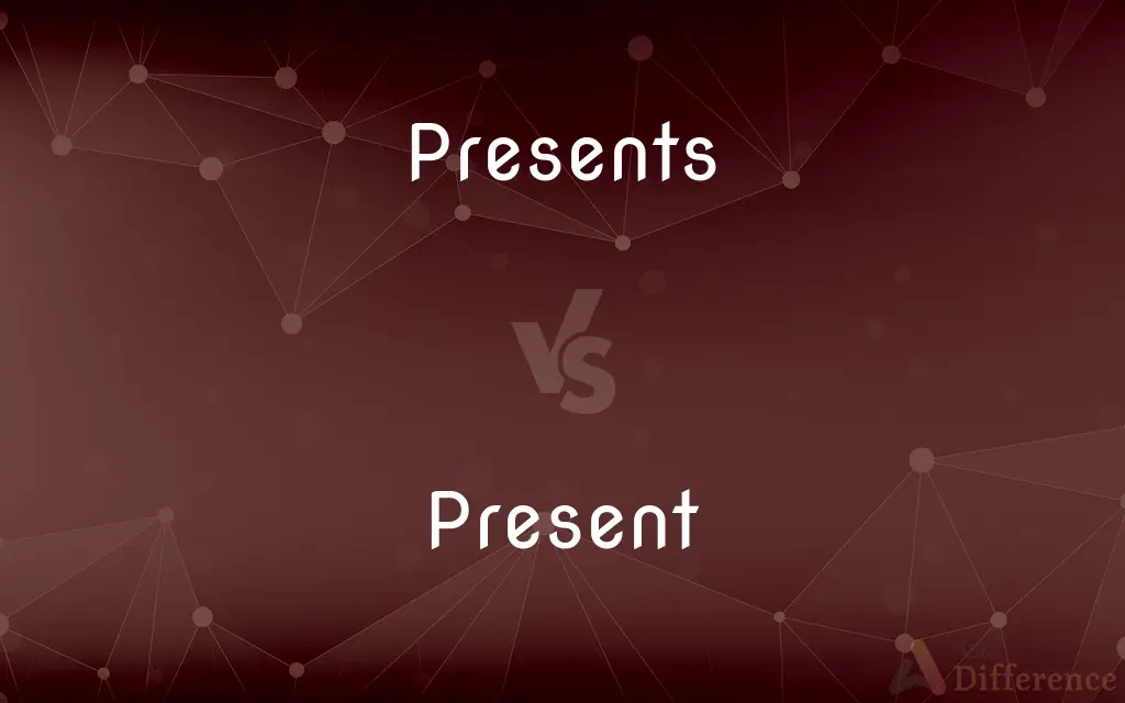 Presents vs. Present — What's the Difference?
