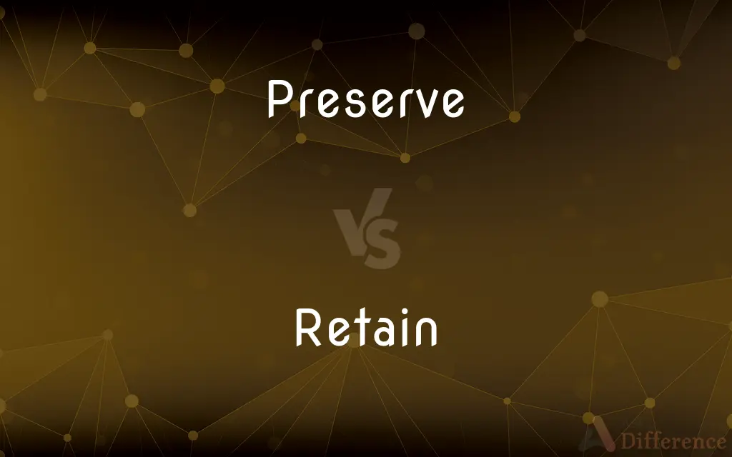 Preserve vs. Retain — What's the Difference?