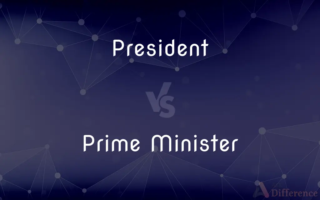 President vs. Prime Minister — What's the Difference?