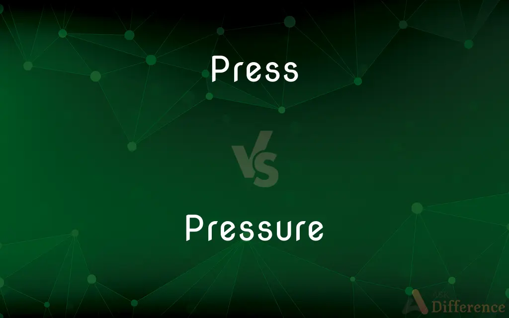 Press vs. Pressure — What's the Difference?