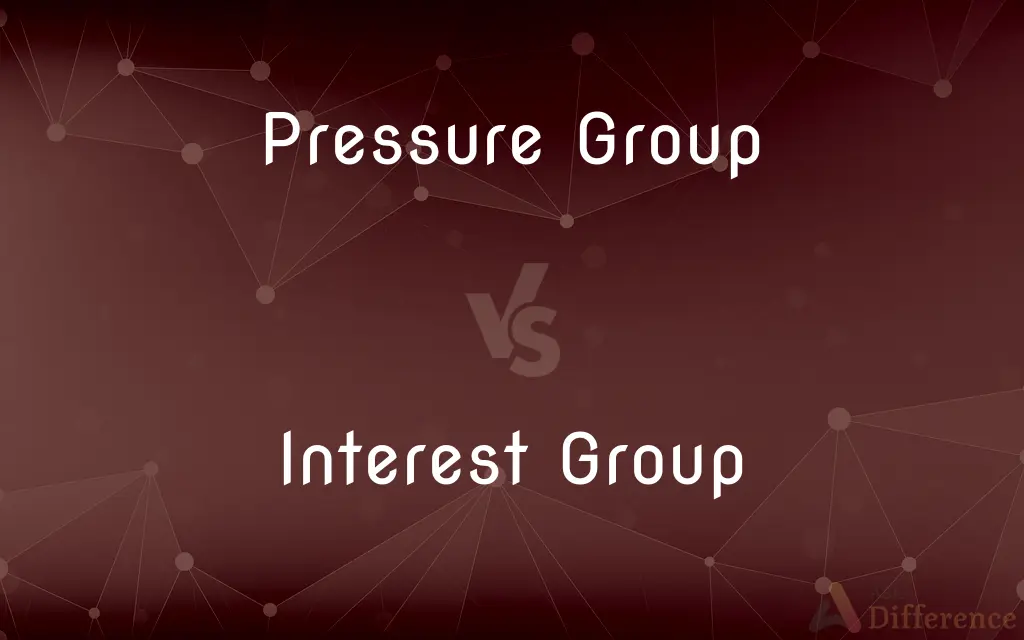 Pressure Group vs. Interest Group — What's the Difference?