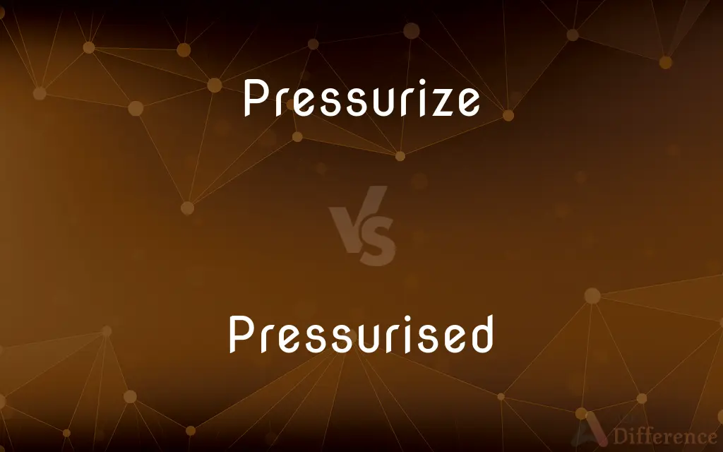Pressurize vs. Pressurised — What's the Difference?