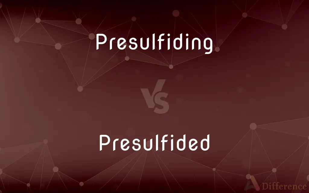Presulfiding vs. Presulfided — What's the Difference?