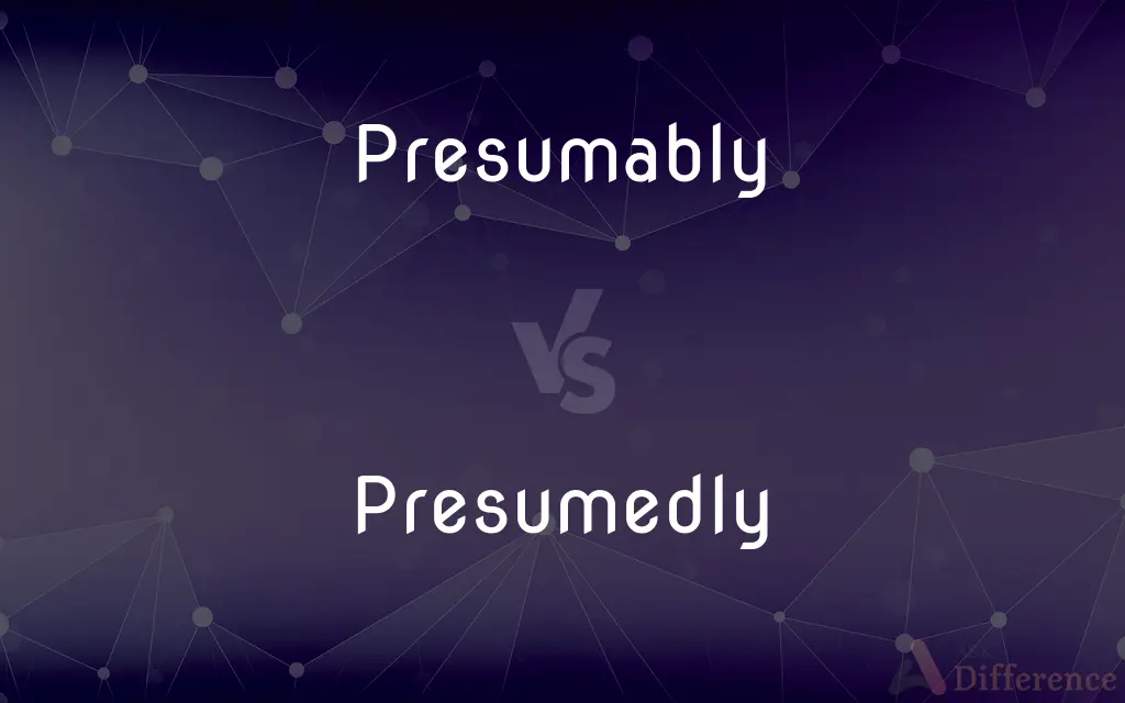 Presumably vs. Presumedly — What's the Difference?