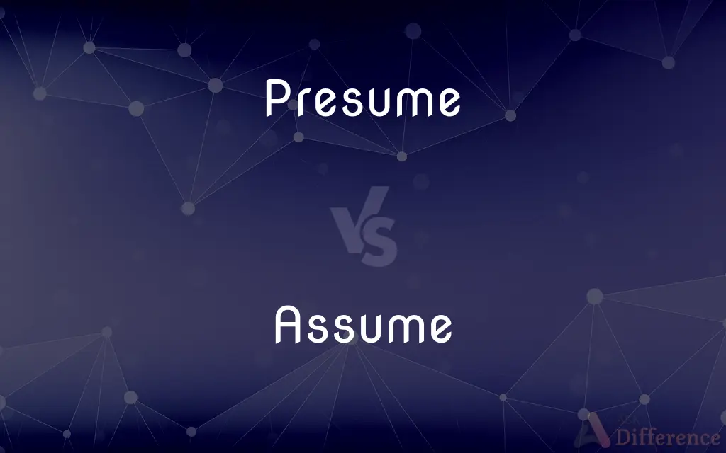 Presume vs. Assume — What's the Difference?