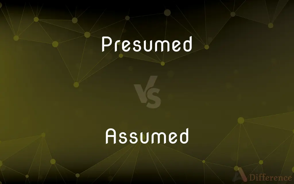 Presumed vs. Assumed — What's the Difference?